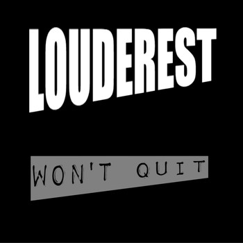 Louderest - Won't Quit