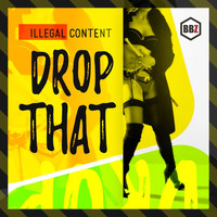 ilLegal Content - Drop That