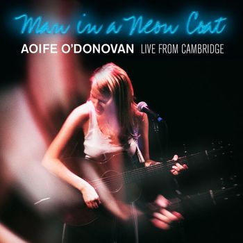 Aoife O'Donovan - Man in a Neon Coat (Live from Cambridge)