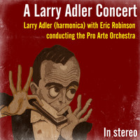 Larry Adler - A Larry Adler Concert