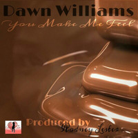 Dawn Williams - You Make Me Feel
