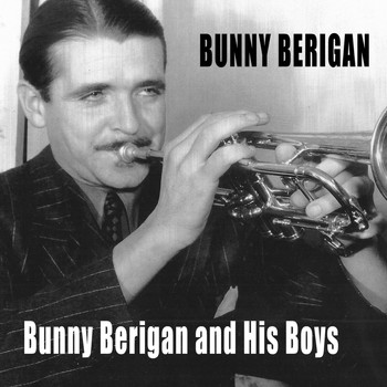 Bunny Berigan - Bunny Berigan and His Boys (Bonus Track Version)