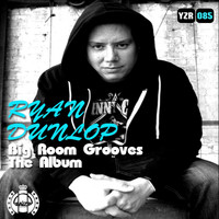 Ryan Dunlop - Big Room Grooves The Album