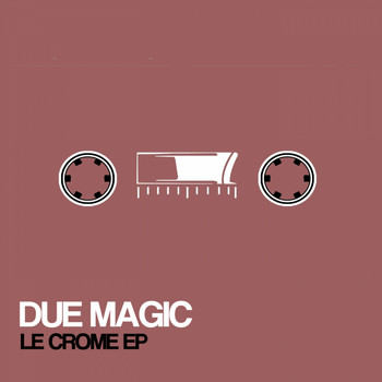 Due Magic - LE CROME EP