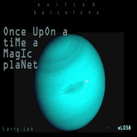 Larry Lan - Once Upon A Time A Magic Planet