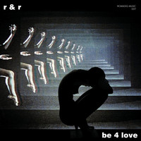 R & R - Be 4 Love