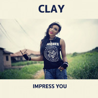 Clay - Impress you