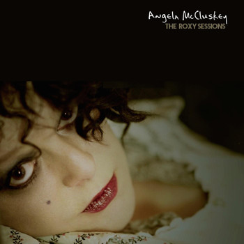 Angela McCluskey - The Roxy Sessions