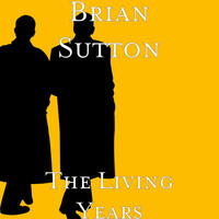 Brian Sutton - The Living Years