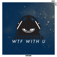 3normous$ - WTF With U