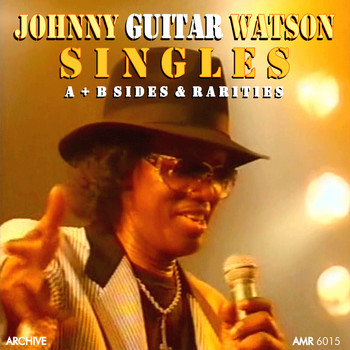 Johnny Guitar Watson - Singles (A & B Sides & Rarities)