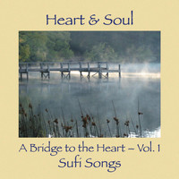 Heart & Soul - A Bridge to the Heart, Vol. 1: Sufi Songs