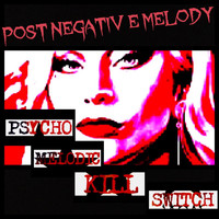 Psycho Melodic Kill Switch - Post Negative Melody