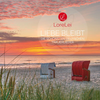 Lorelei - Liebe bleibt - Die schönsten deutschen Trauerlieder