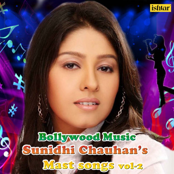 Sunidhi Chauhan - Bollywood Music Sunidhi Chauhan's Mast Songs, Vol. 2
