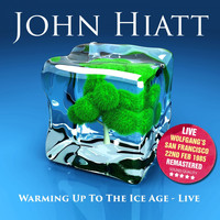 John Hiatt - Warming Up To The Ice Age - Live At The Wolfgang's, San Francisco, 22Nd Feb. 1985 (Remastered) (Remastered)