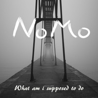 Nomo - What Am I Supposed to Do
