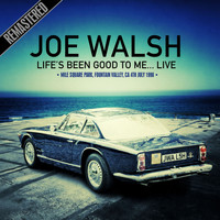Joe Walsh - Life's Been Good To Me... Live At The Mile Square Park, Fountain Valley, Ca 4Th July 1990 (Remastered) (Remastered)