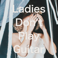 Tennis - Ladies Don't Play Guitar