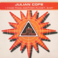 Julian Cope - I Come From Another Planet, Baby