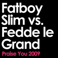 Fatboy Slim & Fedde Le Grand - Praise You (2009 Remix Edit; Fatboy Slim vs. Fedde Le Grand)