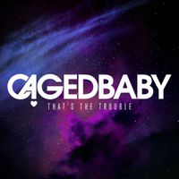 Cagedbaby - That's The Trouble
