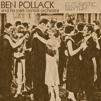 Ben Pollack & His Park Central Orchestra - Futuristic Rhythm