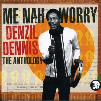 Denzil Dennis - Me Nah Worry - The Anthology