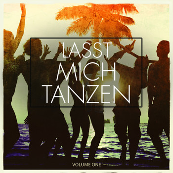 Various Artists - Lasst Mich Tanzen, Vol. 1 (Awesome Beachparty Bangers)