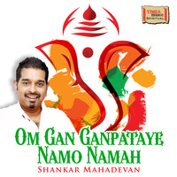 Shankar Mahadevan - Om Gan Ganpataye Namo Namah - Single