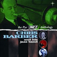 Chris Barber - The Pye Jazz Anthology: Chris Barber and His Jazz Band