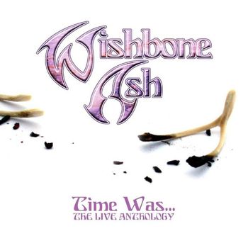 Wishbone Ash - Time Was (The Live Anthology)