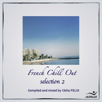 Clelia Felix - French Chill Out  (sélection 2) (Compiled & mixed by Clelia Felix)