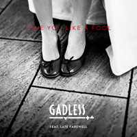 Gadless - Love You Like a Fool