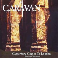 Caravan - Canterbury Comes to London (Live from The Astoria)