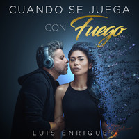 Luis Enrique - Cuando Se Juega Con Fuego - Single