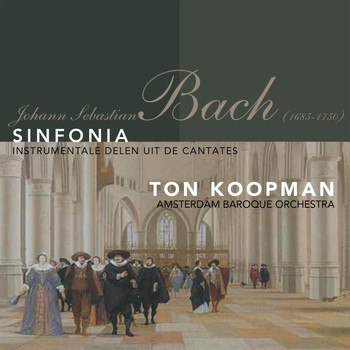 Ton Koopman & Johann Sebastian Bach - Sinfonia - Instrumentale Delen Uit De Cantates