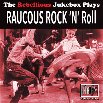 Various Artists - The Rebellious Jukebox Plays Raucous Rock 'N' Roll