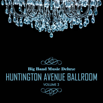 Various Artists - Big Band Music Deluxe: Huntington Avenue Ballroom, Vol. 3