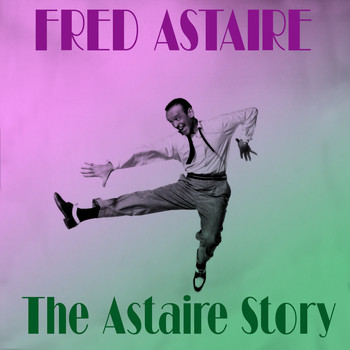 Fred Astaire - Fred Astaire: The Astaire Story