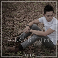 Fero - Takkan Bertemu
