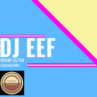 DJ EEF - Miami Ultra (Extended Mix)