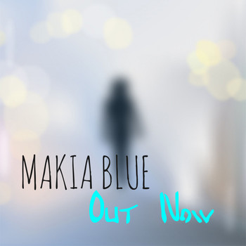 Makia Blue - Out Now