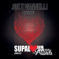 Joe T Vannelli - Supalova and Friends Unmixed 2015