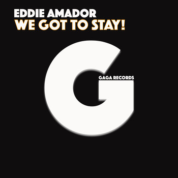 Eddie Amador - We Got to Stay!
