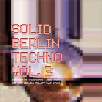 Various Artists - Solid Berlin Techno, Vol. 3 - Panorama of Underground, Tech House and Deep Minimal Quality Club Sound