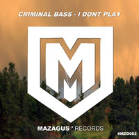 Criminal Bass - I Dont Play