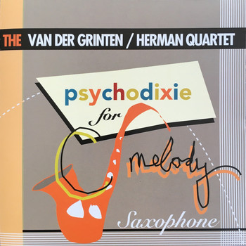 Maarten van der Grinten - The Van der Grinten/Herman Quartet: Psychodixie for C-Melody Saxophone