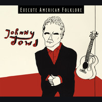 Johnny Dowd - Execute American Folklore