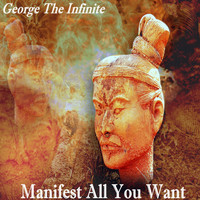 George The Infinite - Manifest All You Want